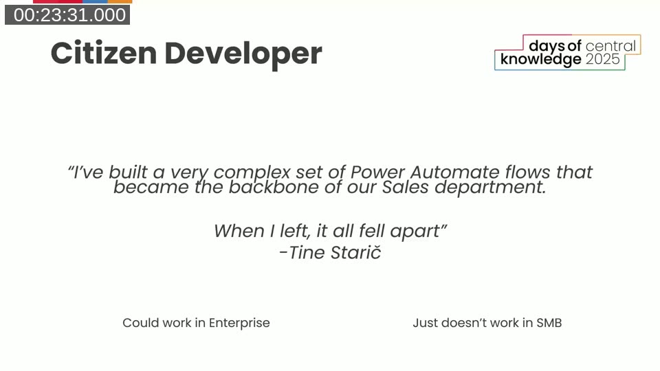 Slide showing Tine Starič's quote: I've built a very complex set of Power Automate flows that became the backbone of our Sales department. When I left, it all fell apart. Could work in Enterprise. Just doesn't work in SMB.