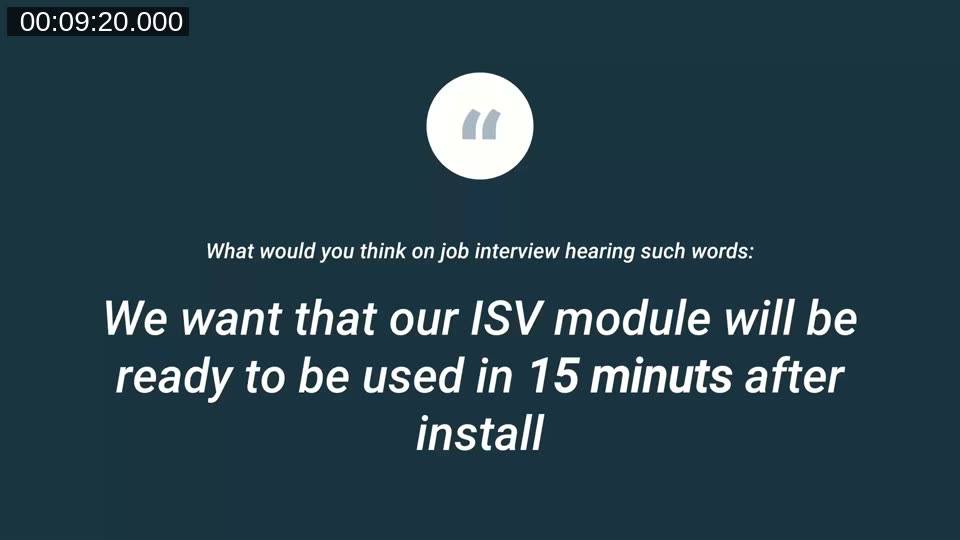 Slide with the quote: what would you think on a job interview hearing that our ISV module will be ready to use 15 minutes after install
